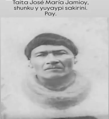 Retrato antiguo en blanco y negro de un hombre, con el texto «Taita José María Jamioy, shunku y yuyaypi sakirini. Pay.».